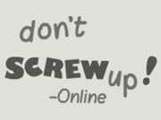 Don&#8217;t Screw Up Online